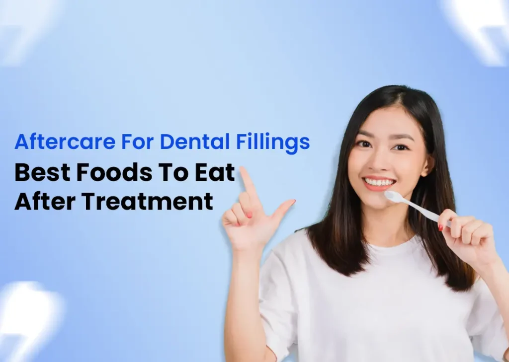 Aftercare For Dental Fillings Best Foods to Eat After Treatment