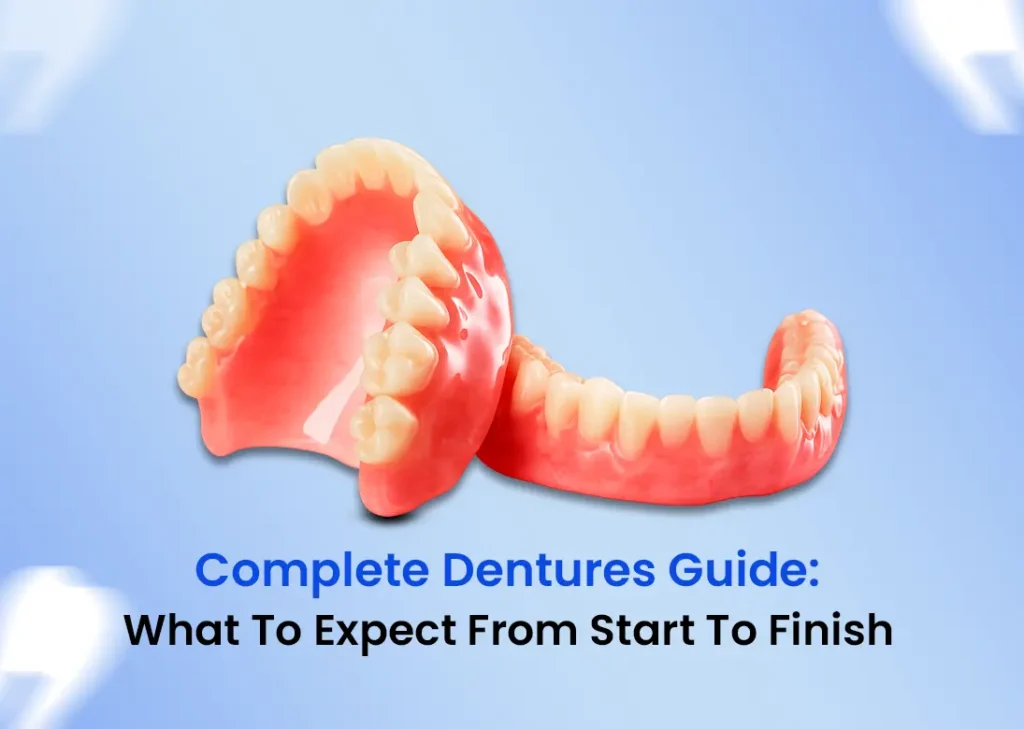 Complete Dentures Guide What to Expect from Start to Finish